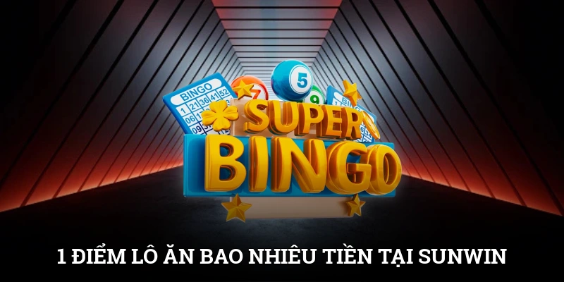 1 Điểm Lô Ăn Bao Nhiêu Tiền? Tìm Hiểu Để Đánh Lớn Tại SUNWIN