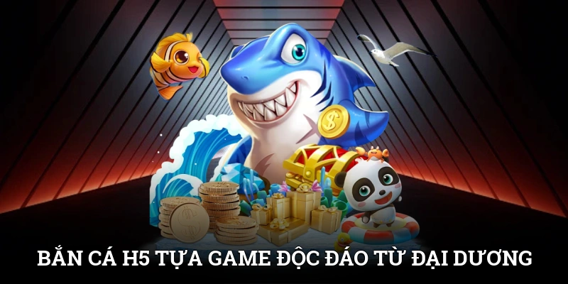 Bắn Cá H5 - Game Đại Dương Trực Tuyến Cực Đỉnh Cho Game Thủ 2 Bắn cá H5 - Tựa game độc đáo từ thế giới đại dương