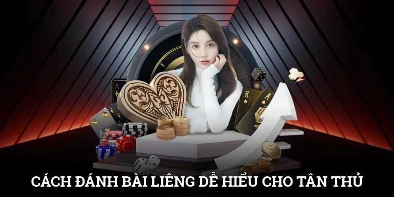 Cách Đánh Bài Liêng Dễ Hiểu Cho Tân Thủ Mới Tham Gia