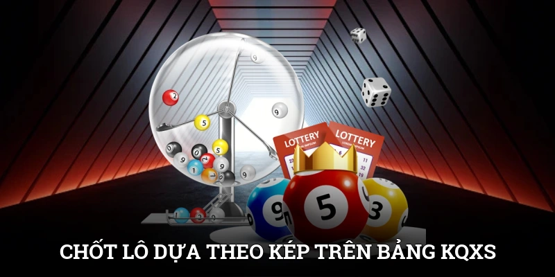 Song Thủ Lô Là Gì? Hướng Dẫn Bắt Cặp Lô Chuẩn Xác Từng Ngày 4 Chốt lô dựa theo kép trên bảng KQXS