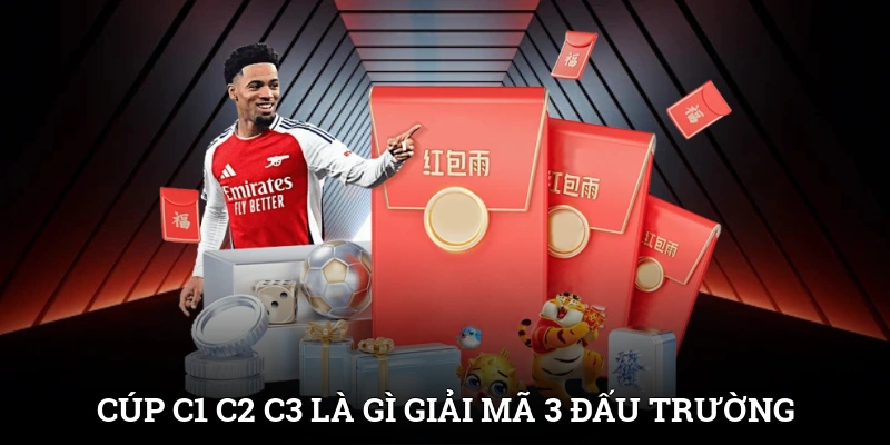 Cúp C1 C2 C3 Là Gì? Giải Mã 3 Đấu Trường Đỉnh Cao Châu Âu 1 Cúp C1 C2 C3 Là Gì? Giải Mã 3 Đấu Trường Đỉnh Cao Châu Âu