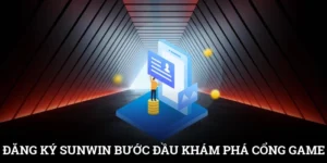 Đăng Ký SUNWIN - Bước Đầu Tiên Khám Phá Cổng Game Chất Lượng