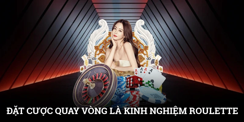 Kinh Nghiệm Chơi Roulette Thông Minh, Chơi Ít Ăn Nhiều 2 Đặt cược quay vòng là kinh nghiệm chơi Roulette khoa học