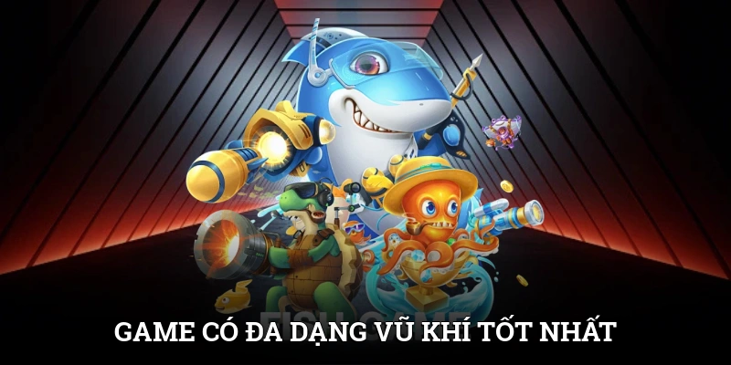 Game có đa dạng vũ khí tốt nhất