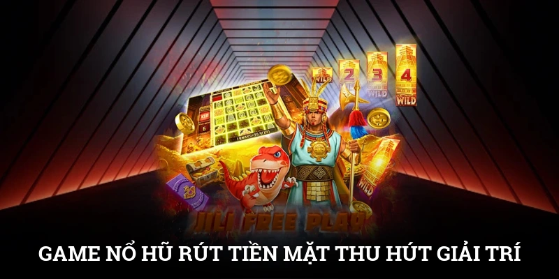 Nổ Hũ Rút Tiền Mặt - Giải Trí An Toàn, Tiền Về Nhanh 2 Game nổ hũ rút tiền mặt thu hút bởi tính giải trí và phần thưởng cao