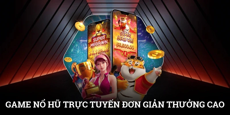 Game Nổ Hũ Trực Tuyến Uy Tín SUNWIN, Chơi Là Trúng Lớn 2 Game nổ hũ trực tuyến đơn giản, dễ thu thưởng cao