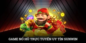 Game Nổ Hũ Trực Tuyến Uy Tín SUNWIN, Chơi Là Trúng Lớn