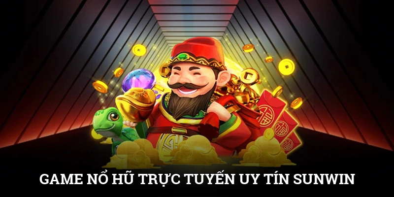 Game Nổ Hũ Trực Tuyến Uy Tín SUNWIN, Chơi Là Trúng Lớn 1 Game Nổ Hũ Trực Tuyến Uy Tín SUNWIN, Chơi Là Trúng Lớn