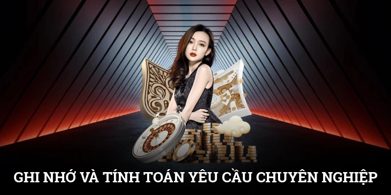 Ghi nhớ và tính toán là yêu cầu của chủ bàn chuyên nghiệp