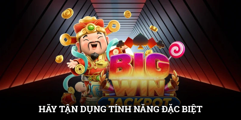 Hãy tận dụng tính năng đặc biệt để trải nghiệm game
