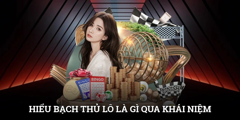 Bạch Thủ Lô Là Gì? Cách Chơi Để Nhận Thưởng Lớn Từ SUNWIN 2 Hiểu bạch thủ lô là gì thông qua khái niệm