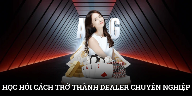 Học hỏi cách để trở thành Dealer chuyên nghiệp