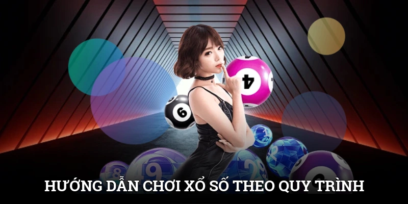 Hướng dẫn chơi xổ số theo quy trình chuẩn