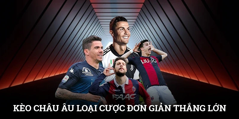 Kèo Châu Âu - Loại Cược Đơn Giản, Cơ Hội Thắng Lớn 1 Kèo Châu Âu - Loại Cược Đơn Giản, Cơ Hội Thắng Lớn