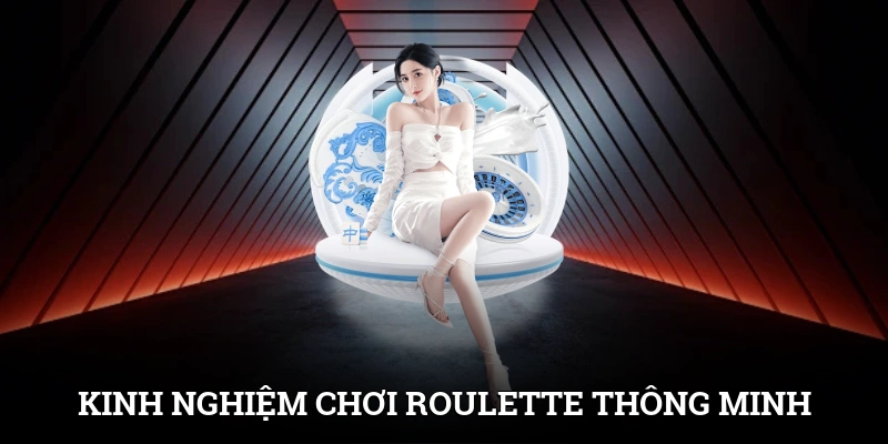 Kinh Nghiệm Chơi Roulette Thông Minh, Chơi Ít Ăn Nhiều 1 Kinh Nghiệm Chơi Roulette Thông Minh, Chơi Ít Ăn Nhiều