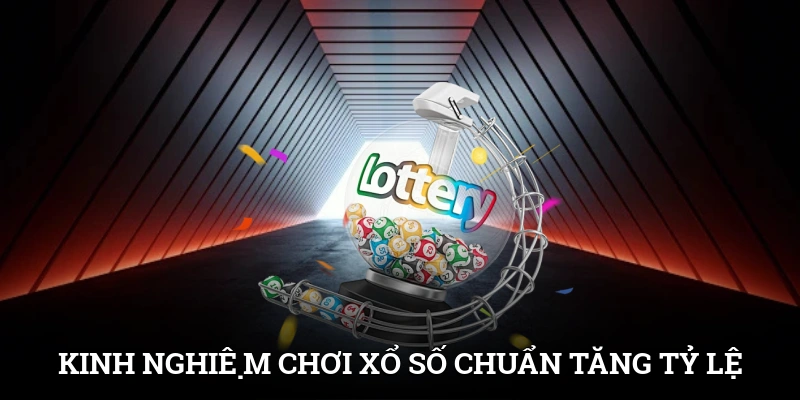 Kinh Nghiệm Chơi Xổ Số Chuẩn Xác Tăng Tỷ Lệ Trúng 1 Kinh Nghiệm Chơi Xổ Số Chuẩn Xác Tăng Tỷ Lệ Trúng