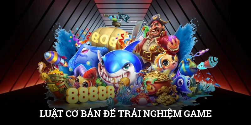 Luật cơ bản để trải nghiệm game