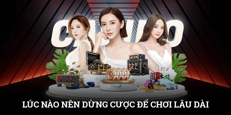 Lúc Nào Nên Dừng Cược Để Chơi Lâu Dài Không Thua Lỗ 1 Lúc Nào Nên Dừng Cược Để Chơi Lâu Dài Không Thua Lỗ