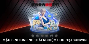 Mậu Binh Online: Trải Nghiệm Chơi Game Đỉnh Cao Tại SUNWIN