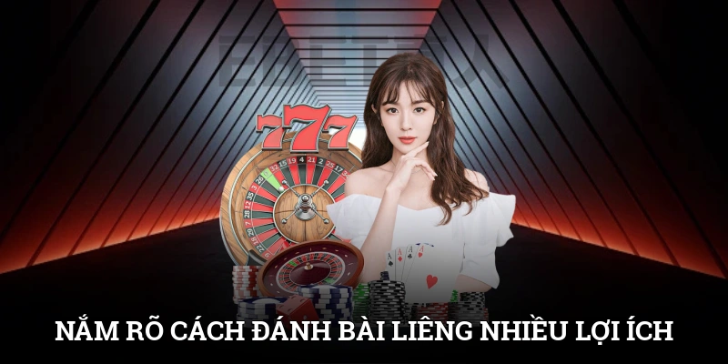 Nắm rõ cách đánh bài Liêng mang về rất nhiều lợi ích