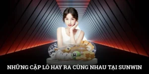 Những Cặp Lô Đi Cùng Nhau Tăng Tỷ Lệ Trúng Tại SUNWIN