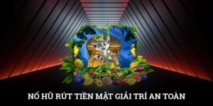 Nổ Hũ Rút Tiền Mặt - Giải Trí An Toàn, Tiền Về Nhanh