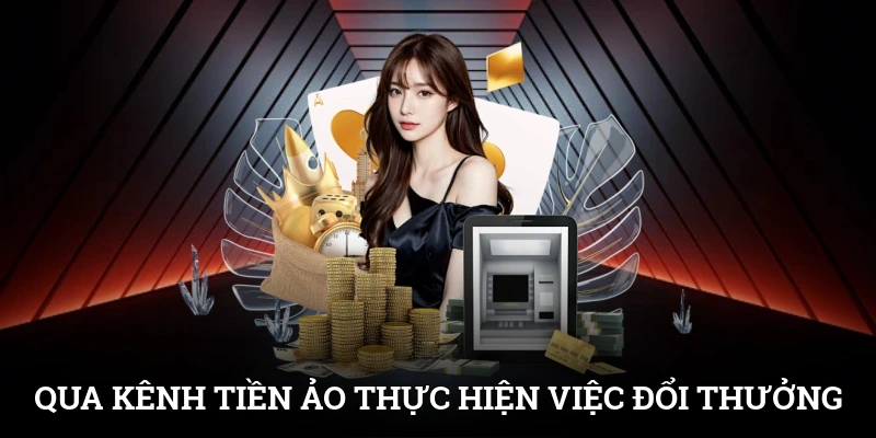 Rút Tiền SUNWIN An Toàn Và Nhanh Gọn Trong Vài Bước 2 Qua kênh tiền ảo thực hiện việc đổi thưởng nhanh chóng