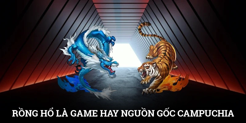 Cách Chơi Rồng Hổ SUNWIN Cực Nhanh, Ăn Tiền Siêu Tốc 2 Rồng Hổ là game hay có nguồn gốc từ Campuchia