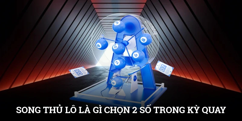 Song Thủ Lô Là Gì? Hướng Dẫn Bắt Cặp Lô Chuẩn Xác Từng Ngày 2 Song thủ lô là gì? Chọn hai con số đánh trong một kỳ quay