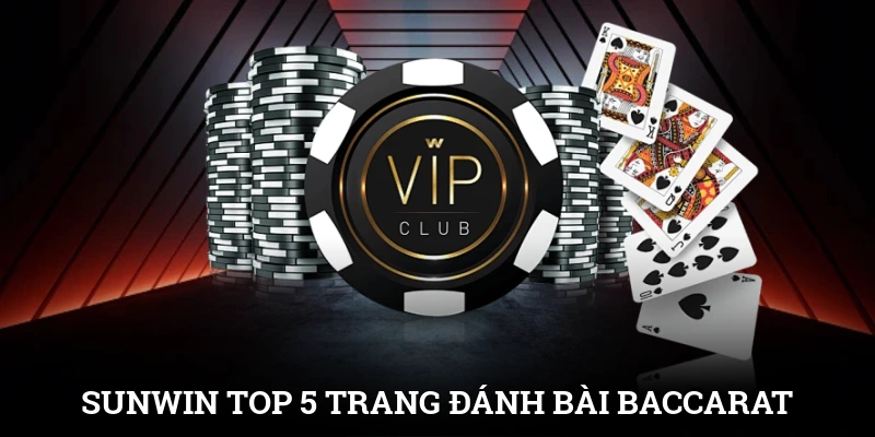 Top 5 Trang Đánh Bài Baccarat Uy Tín Không Thể Bỏ Qua 2 SUNWIN đứng đầu top 5 trang đánh bài Baccarat uy tín