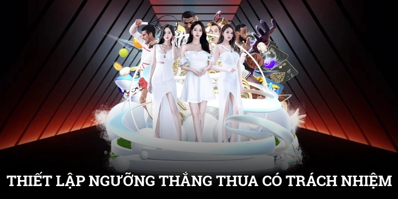 Chơi Có Trách Nhiệm Tại SUNWIN Kiểm Soát Hoạt Động Giải Trí 3 Thiết lập ngưỡng thắng thua là cách chơi có trách nhiệm