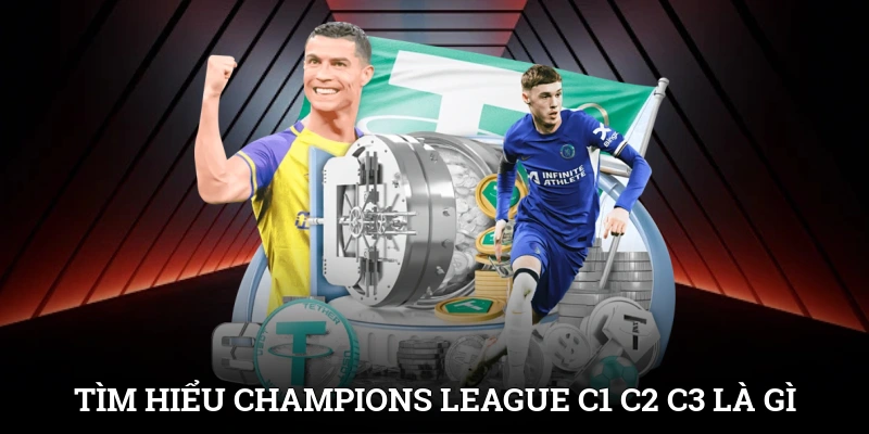 Cúp C1 C2 C3 Là Gì? Giải Mã 3 Đấu Trường Đỉnh Cao Châu Âu 2 Tìm hiểu Champions League để hiểu cúp C1 C2 C3 là gì?