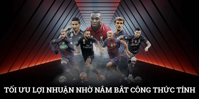 Kèo Châu Âu - Loại Cược Đơn Giản, Cơ Hội Thắng Lớn 3 Tối ưu lợi nhuận nhờ nắm bắt công thức tính tiền