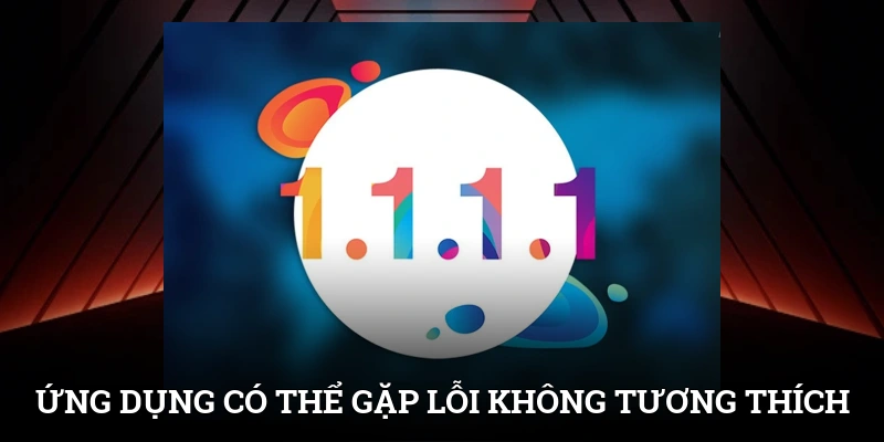 Ứng dụng có thể gặp lỗi không tương thích với hệ điều hành