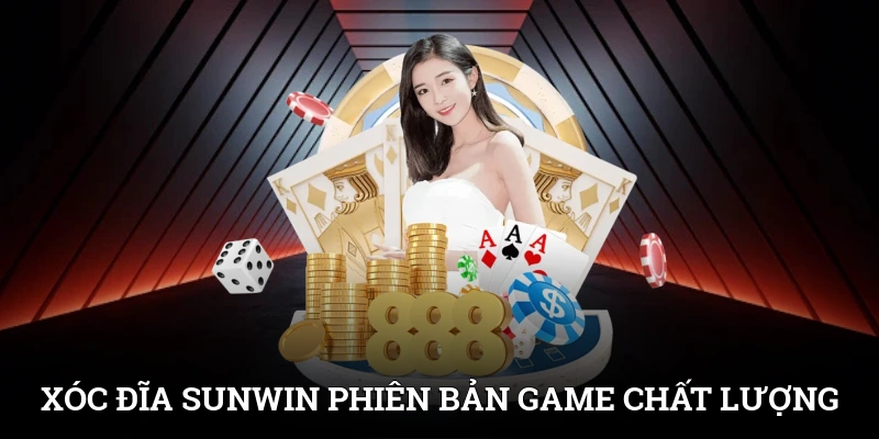Xóc Đĩa SUNWIN Chơi Nhanh, Ăn Lớn, Thưởng Cực Mạnh 2 Xóc đĩa SUNWIN - Phiên bản game chất lượng từ game truyền thống