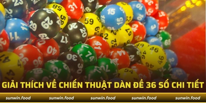 Tạo Dàn Đề 36 Số Bất Bại Mang Đến Tỷ Lệ Trúng Giải Độc Đắc 2 Giải thích về chiến thuật dàn đề 36 số chi tiết